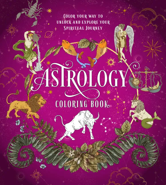 Astrology Coloring Book: Color Your Way to Unlock and Explore Your Spiritual Journey - Paperback