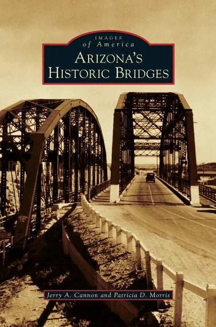 Arizona's Historic Bridges - Hardcover