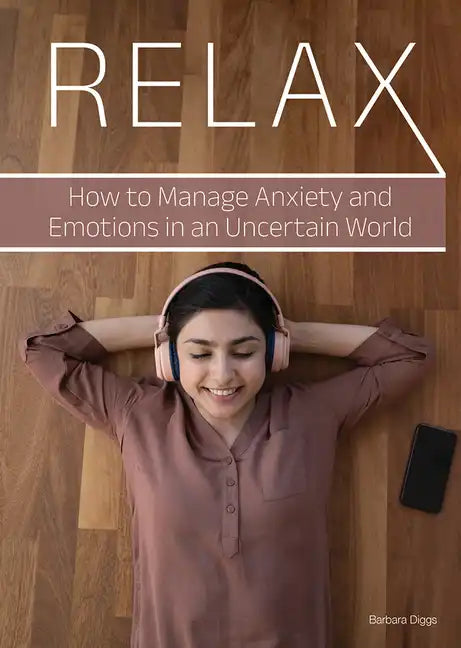 Relax: How to Manage Anxiety and Emotions in an Uncertain World - Hardcover