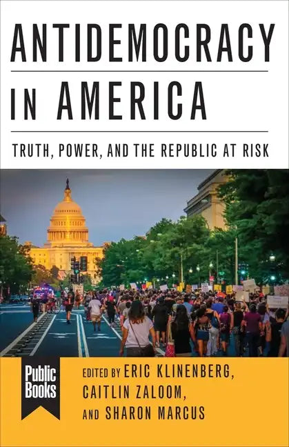 Antidemocracy in America: Truth, Power, and the Republic at Risk - Paperback