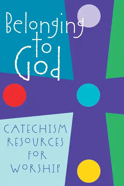 Belonging to God: Catechism Resources for Worship - Paperback