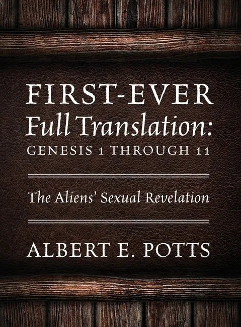 First-Ever Full Translation: Genesis 1 through 11: The Aliens' Sexual Revelation - Hardcover