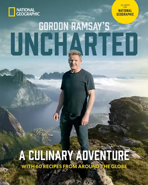 Gordon Ramsay's Uncharted: A Culinary Adventure with 60 Recipes from Around the Globe - Hardcover