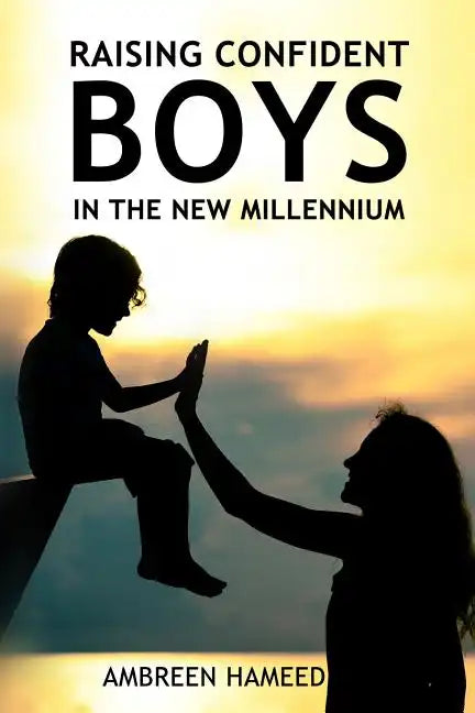 Raising Confident Boys in the New Millennium: Positive Parenting Tips, Effective Ways to Boost Your Child's Self-Esteem - Paperback