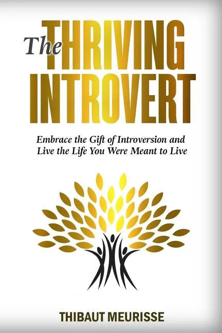 The Thriving Introvert: Embrace the Gift of Introversion and Live the Life You Were Meant to Live - Paperback