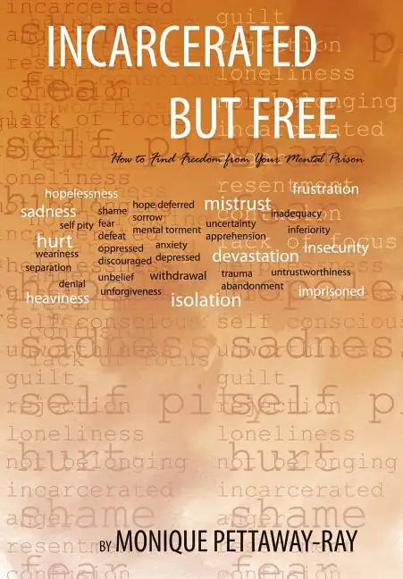 Incarcerated But Free: How to Find Freedom from Your Mental Prison - Hardcover