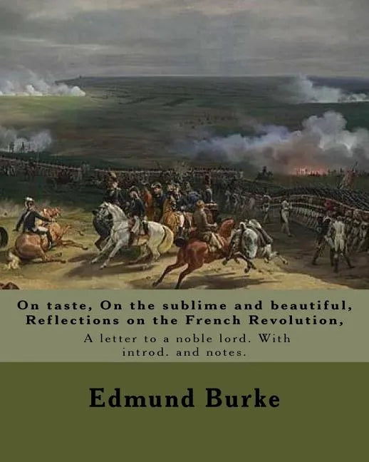 On taste, On the sublime and beautiful, Reflections on the French Revolution, A letter to a noble lord. With introd. and notes. By: Edmund Burke: Edmu - Paperback