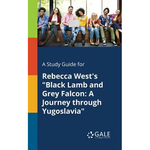 A Study Guide for Rebecca West's "Black Lamb and Grey Falcon: A Journey Through Yugoslavia" - Paperback