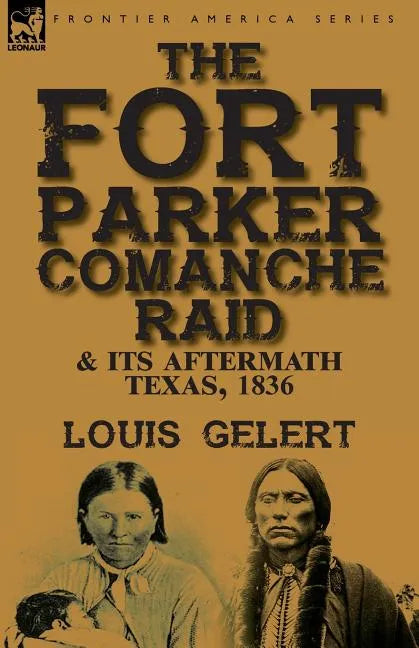 The Fort Parker Comanche Raid & its Aftermath, Texas, 1836 - Paperback