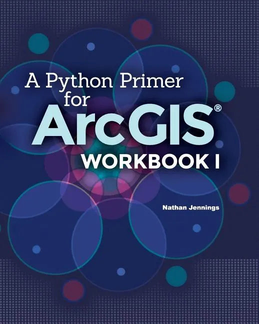 A Python Primer for ArcGIS(R): Workbook I - Paperback