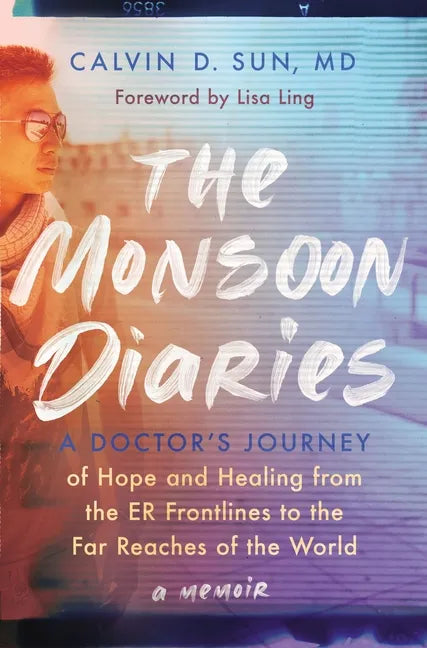 The Monsoon Diaries: A Doctor's Journey of Hope and Healing from the Er Frontlines to the Far Reaches of the World - Hardcover