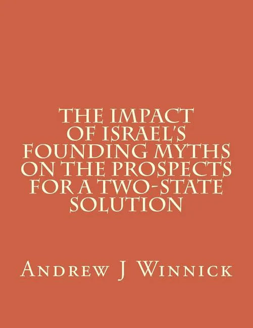 The Impact of Israel's Founding Myths on the Prospects for a Two-State Solution - Paperback