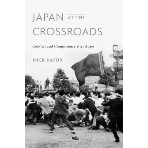 Japan at the Crossroads: Conflict and Compromise After Anpo - Hardcover