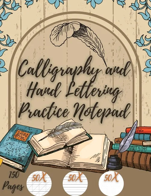 Calligraphy and Hand Lettering Practice: Beginner Practice - 150 Pages with Slanted Angle - Alphabet Practice Sheet - Dot Grid - Paperback