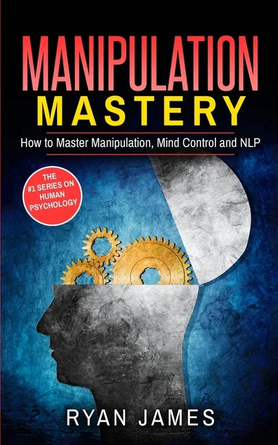 Manipulation: How to Master Manipulation, Mind Control and NLP (Manipulation Series) (Volume 2) - Paperback
