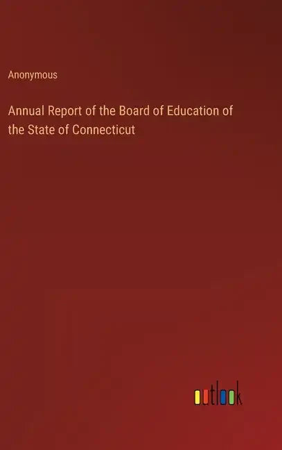 Annual Report of the Board of Education of the State of Connecticut - Hardcover