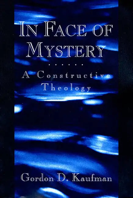 In Face of Mystery: A Constructive Theology - Paperback