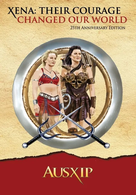 Xena: Their Courage Changed Our World - Hardcover