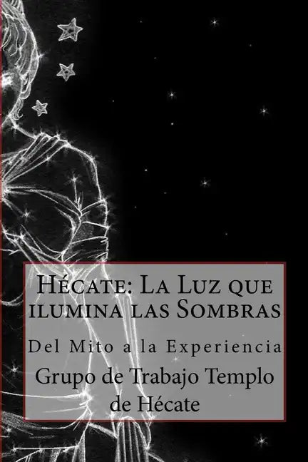 Hécate: La Luz que ilumina las Sombras.: Del Mito a la Experiencia - Paperback