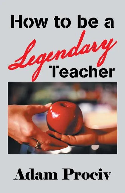 How to Be a Legendary Teacher - Paperback