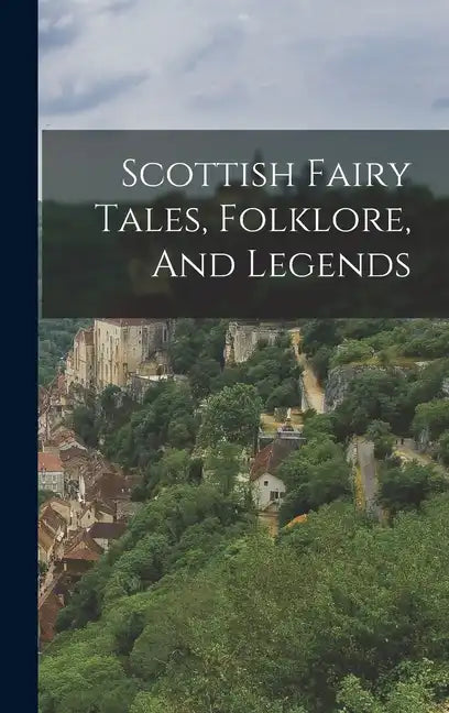 Scottish Fairy Tales, Folklore, And Legends - Hardcover