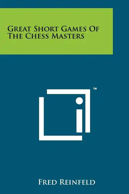 Great Short Games Of The Chess Masters - Paperback