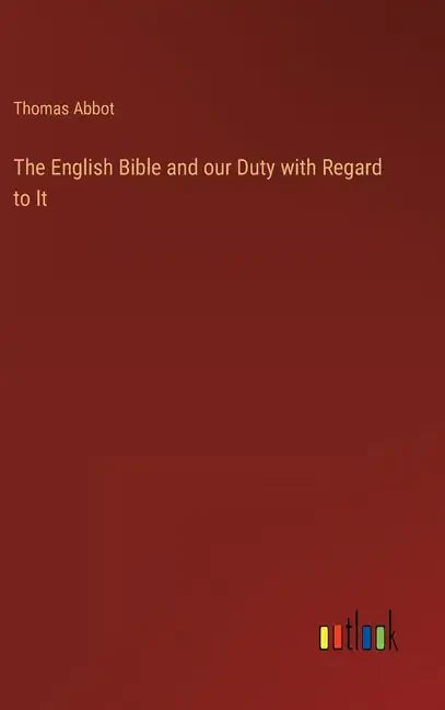 The English Bible and our Duty with Regard to It - Hardcover