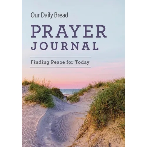 Our Daily Bread Prayer Journal: Finding Peace for Today - Hardcover