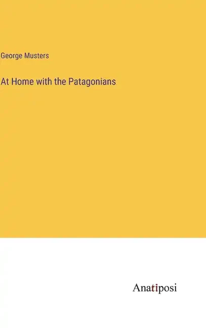 At Home with the Patagonians - Hardcover