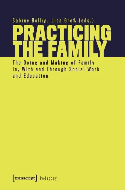 Practicing the Family: The Doing and Making of Family In, with and Through Social Work and Education - Paperback