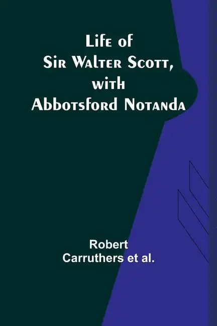Life of Sir Walter Scott, with Abbotsford Notanda - Paperback