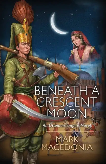 Beneath A Crescent Moon: An Ottoman Empire Novel - Paperback