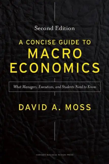 A Concise Guide to Macroeconomics, Second Edition: What Managers, Executives, and Students Need to Know - Hardcover