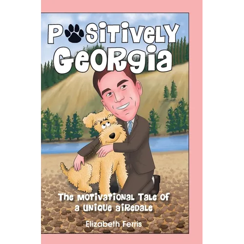 Positively Georgia: The Motivational Tale of a Unique Airedale - Hardcover