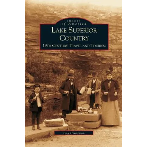 Lake Superior Country: 19th Century Travel and Tourism - Hardcover