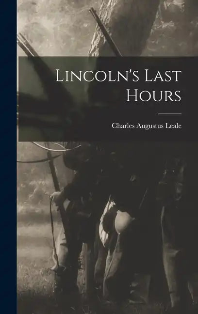 Lincoln's Last Hours - Hardcover