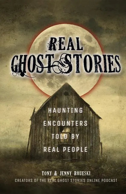 Real Ghost Stories: Haunting Encounters Told by Real People - Paperback