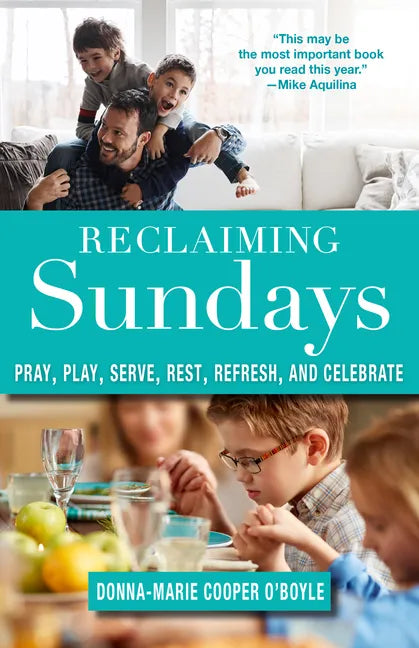 Reclaiming Sundays Pray, Play, Serve, Rest, Refresh, and Celebrate - Paperback