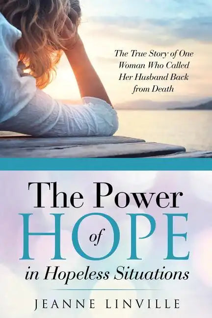 The Power of Hope in Hopeless Situations: The True Story of One Woman Who Called Her Husband Back from Death - Paperback