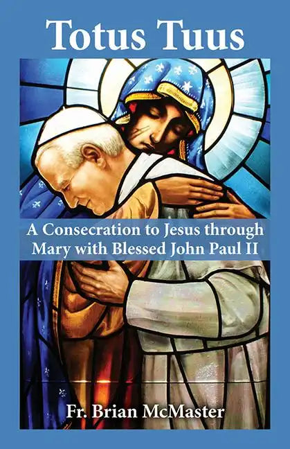 Totus Tuus: A Consecration to Jesus Through Mary with Saint John Paul II - Paperback