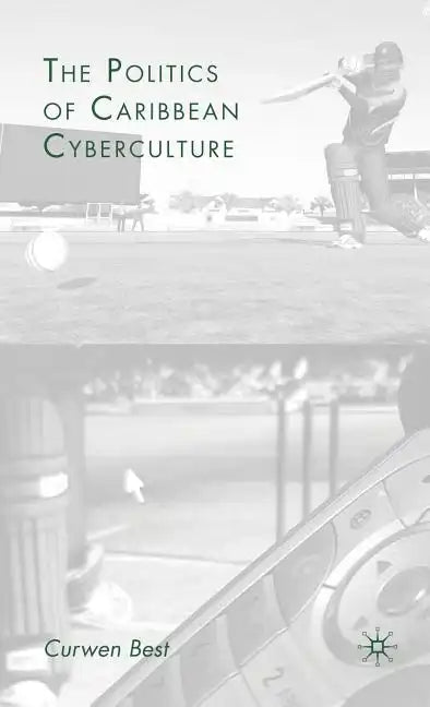 The Politics of Caribbean Cyberculture - Hardcover