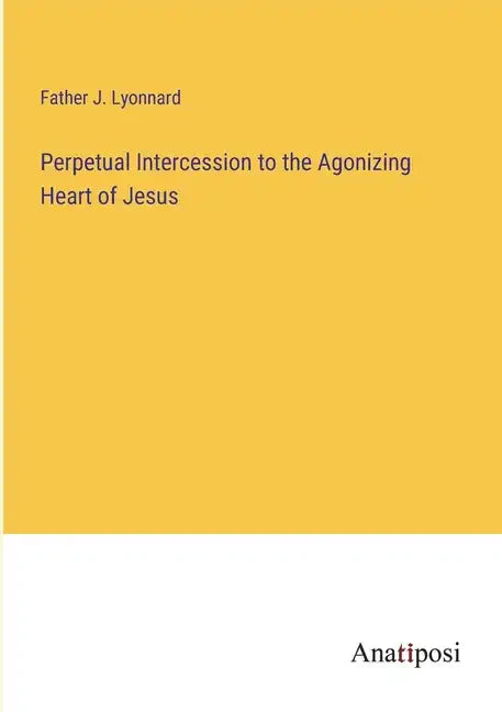 Perpetual Intercession to the Agonizing Heart of Jesus - Paperback