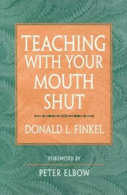 Teaching with Your Mouth Shut - Paperback
