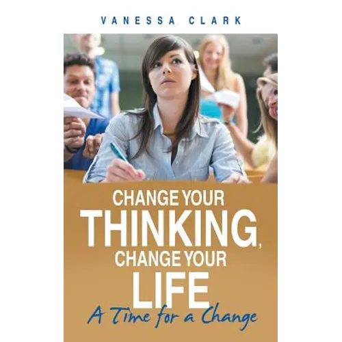 Change Your Thinking, Change Your Life: A Time for a Change - Paperback