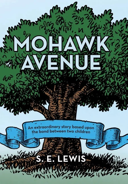 Mohawk Avenue: An Extraordinary Story Based Upon the Bond Between Two Children - Hardcover