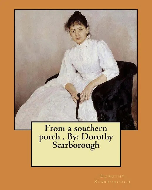 From a southern porch . By: Dorothy Scarborough - Paperback