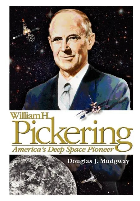 William H. Pickering: America's Deep Space Pioneer - Paperback