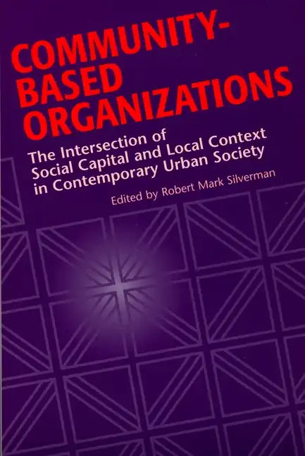 Community-Based Organizations: The Intersection of Social Capital and Local Context in Contemporary Urban Society - Paperback