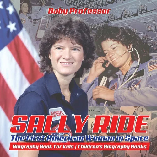 Sally Ride: The First American Woman in Space - Biography Book for Kids Children's Biography Books - Paperback