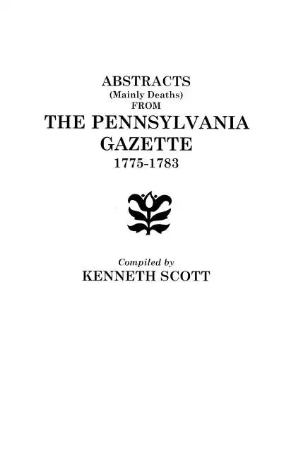 Abstracts (Mainly Deaths) from "The Pennsylvania Gazette", 1775-1783 - Paperback